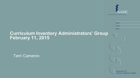 Curriculum Inventory Administrators’ Group February 11, 2015 Terri Cameron.