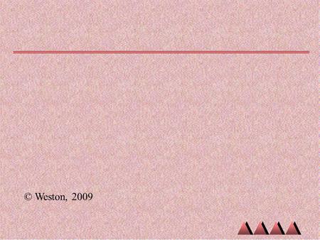 © Weston, 2009. Physical Properties of Matter So many ways to describe matter!