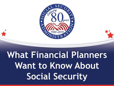 What Financial Planners Want to Know About Social Security.