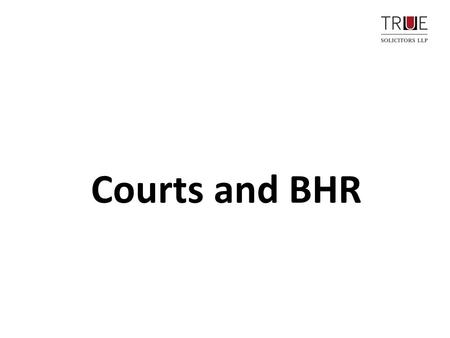 Courts and BHR.