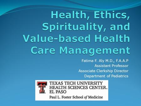 Fatima F. Aly M.D., F.A.A.P Assistant Professor Associate Clerkship Director Department of Pediatrics.