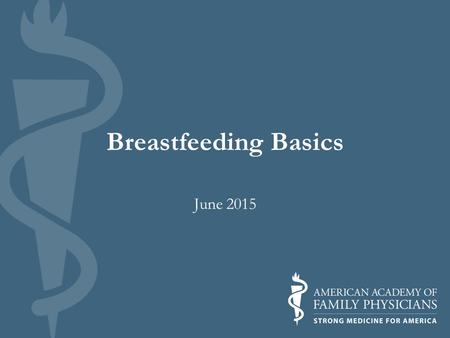 Breastfeeding Basics June 2015. 2 Objectives At the end of this presentation, the learner will be able to: Educate their patients about the benefits of.