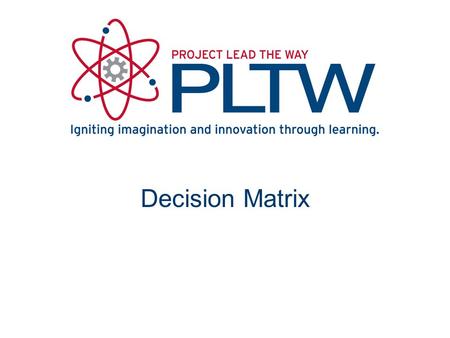 Decision Matrix. Develop Decision Matrix Identify the criteria Identify additional types of criteria Create a grading scale.