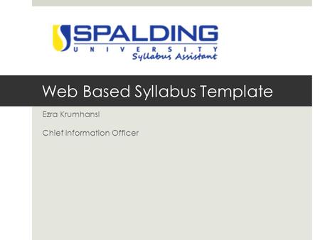 Web Based Syllabus Template Ezra Krumhansl Chief Information Officer.