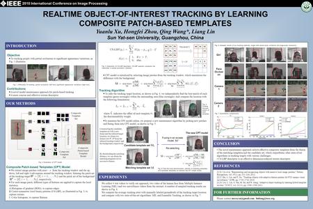 REALTIME OBJECT-OF-INTEREST TRACKING BY LEARNING COMPOSITE PATCH-BASED TEMPLATES Yuanlu Xu, Hongfei Zhou, Qing Wang*, Liang Lin Sun Yat-sen University,