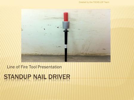 Line of Fire Tool Presentation Created by the TOCAS LOF Team.