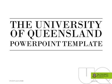 CRICOS Provider No 00025B uq.edu.au THE UNIVERSITY OF QUEENSLAND POWERPOINT TEMPLATE.