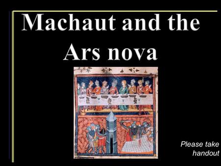 Please take handout. Leonin & Perotin Paris, ca. 1200 A. D.  Organum/Discant Style Tripla/Quadrupla Organum (pl. orgamum)