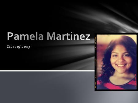 Class of 2013. o Born and raised in Lindsay CA o Born on July 11, 1995 o I am a triplet o Live with both parents, sister and brother o Hobbies: listen.