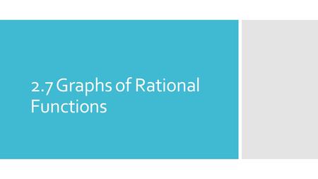 2.7 Graphs of Rational Functions. Steps of Graphing 1. Find the domain of the function 2. Simplify the function 3. Find and plot the y-intercept by evaluating.