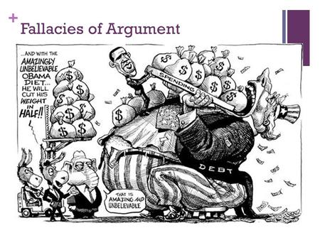 + Fallacies of Argument. + Scare Tactics Politicians, advertisers and public figures sometimes peddle their ideas by scaring people and exaggerating possible.