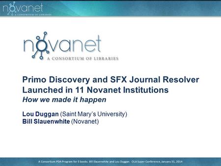 Primo Discovery and SFX Journal Resolver Launched in 11 Novanet Institutions. Bill Slauenwhite and Lou Duggan. APLA Conference, June 11, 2015A Consortium.