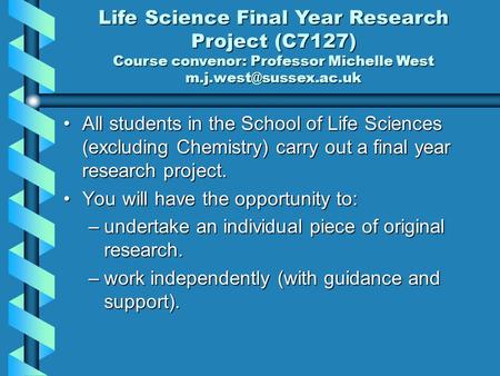 All students in the School of Life Sciences (excluding Chemistry) carry out a final year research project.All students in the School of Life Sciences (excluding.