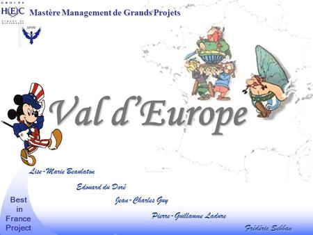 01 Mai 2003 01 Mai 2003 Lise-Marie Beaulaton Pierre-Guillaume Ladure Frédéric Sebban Edouard du Doré Jean-Charles Guy Best in France Project Mastère Management.