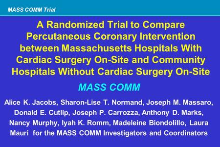 MASS COMM Trial A Randomized Trial to Compare Percutaneous Coronary Intervention between Massachusetts Hospitals With Cardiac Surgery On-Site and Community.