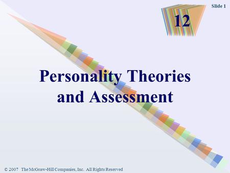 © 2007 The McGraw-Hill Companies, Inc. All Rights Reserved Slide 1 Personality Theories and Assessment 12.