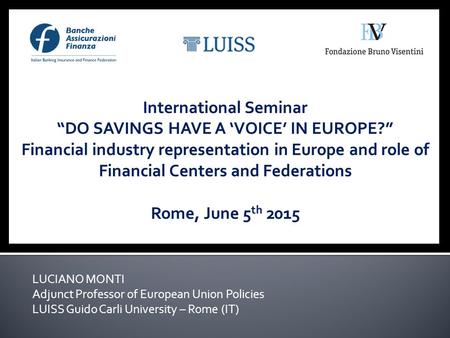 LUCIANO MONTI Adjunct Professor of European Union Policies LUISS Guido Carli University – Rome (IT)