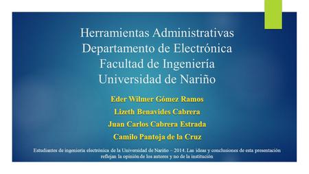 Herramientas Administrativas Departamento de Electrónica Facultad de Ingeniería Universidad de Nariño Estudiantes de ingeniería electrónica de la Universidad.