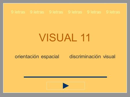 9 letras 9 letras 9 letras VISUAL 11 orientación espacial discriminación visual.