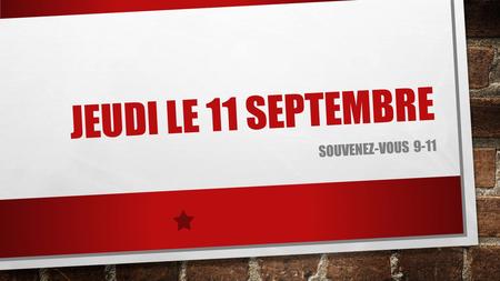 JEUDI LE 11 SEPTEMBRE SOUVENEZ-VOUS 9-11. September 8 th -12 th week 2014 lundiMardi Open House mercredijeudivendredi F 1 Late/absent work in (balloon/calcul)