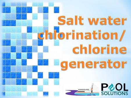 Salt water chlorination is a process that uses the salt of the water to produce a disinfectant cleaning itself during a process called electrolysis..