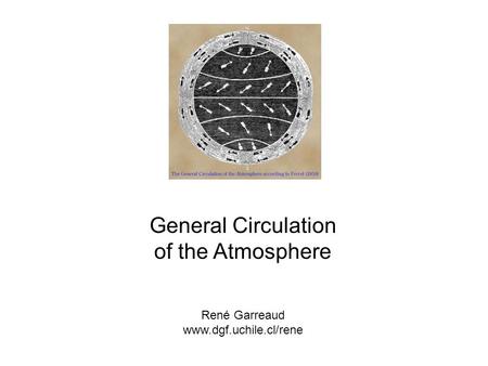 General Circulation of the Atmosphere René Garreaud www.dgf.uchile.cl/rene.