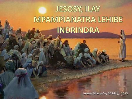 Lesona 9 ho an'ny 30 May,, 2015. “Dia talanjona ny olona tamin’ ny fampianarany, satria nisy fahefana ny teniny.” (Lioka 4:32) Fahefana milaza ny hevitry.