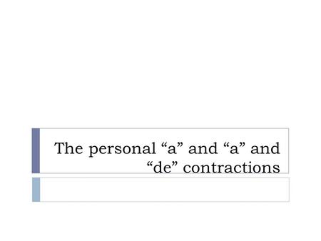 The personal “a” and “a” and “de” contractions