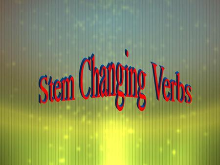 These verbs require a spelling change in the stem of the verb. Note the two parts of a verb infinitive: Verb Stem Verb Ending (Last 2 letters)