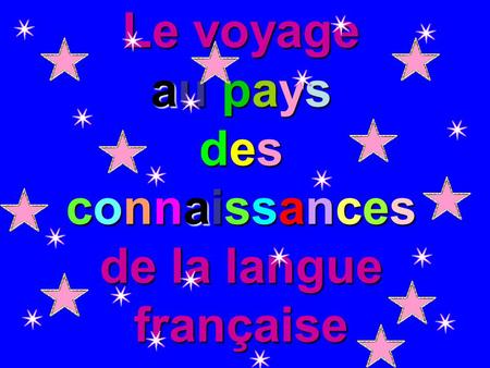 Le voyage au pays des connaissances de la langue française.