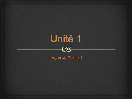 Leçon 4, Partie 1.   What are you going to do this weekend?  I am going to watch a movie.  I am going to go to the movie theatre.  Break the sentence.