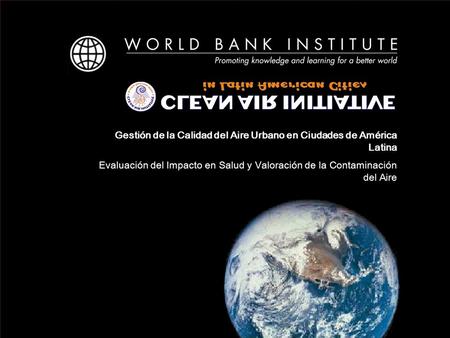 HARVARD SCHOOL OF PUBLIC HEALTH HARVARD SCHOOL OF PUBLIC HEALTH CLEAN AIR INITIATIVE IN LATIN AMERICAN CITIES W O R L D B A N K G R O U P W O R L D B.