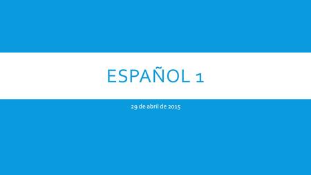 ESPAÑOL 1 29 de abril de 2015. LA CAMPANA HOY ES MARTES EL 28 DE ABRIL  Escribe en español:  1. She always breaks her pencil in Science class.  2.