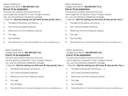 Señora Sanderson’s Google Voice Mail # -801-855-6227 (#1) Due el 19 de septiembre You have just moved to American Fork and want to get into my Spanish.