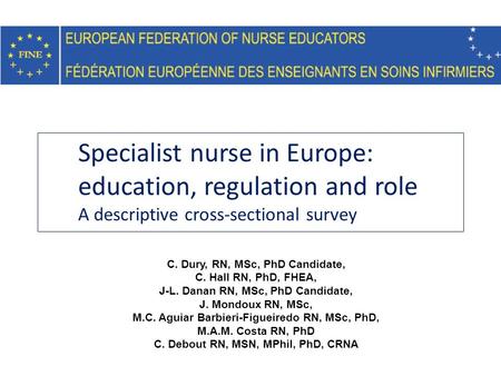 Specialist nurse in Europe: education, regulation and role A descriptive cross-sectional survey C. Dury, RN, MSc, PhD Candidate, C. Hall RN, PhD, FHEA,