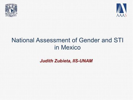 National Assessment of Gender and STI in Mexico Judith Zubieta, IIS-UNAM.