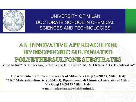 UNIVERSITY OF MILAN DOCTORATE SCHOOL IN CHEMICAL SCIENCES AND TECHNOLOGIES V. Sabatini*, S. Checchia, G. Soliveri, H. Farina*, M. A. Ortenzi*, G. Di Silvestro*