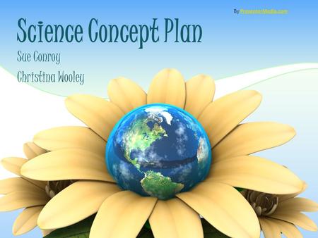 Science Concept Plan Sue Conroy Christina Wooley By PresenterMedia.comPresenterMedia.com.