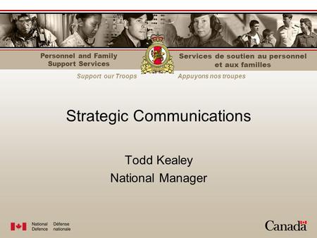 Personnel and Family Support Services Support our TroopsAppuyons nos troupes Services de soutien au personnel et aux familles Strategic Communications.