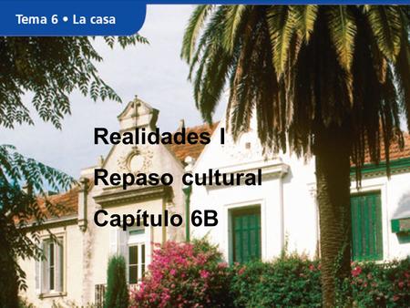 Realidades I Repaso cultural Capítulo 6B.