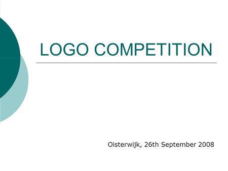 LOGO COMPETITION Oisterwijk, 26th September 2008.