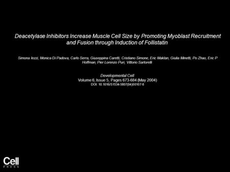 Deacetylase Inhibitors Increase Muscle Cell Size by Promoting Myoblast Recruitment and Fusion through Induction of Follistatin Simona Iezzi, Monica Di.