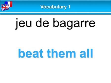 Beat them all jeu de bagarre Vocabulary 1. shoot them up jeu de tir Vocabulary 1.