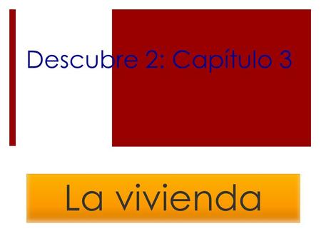 Descubre 2: Capítulo 3 La vivienda. Capítulo 3 Housing.