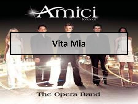 Vita Mia Vita mia, Quanta vita c'e Dentro questi occhi in me. There've been times in my life When I couldn't see a difference In pain, or in joy, or.