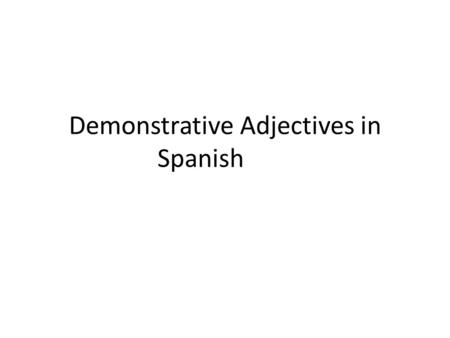 Demonstrative Adjectives in Spanish