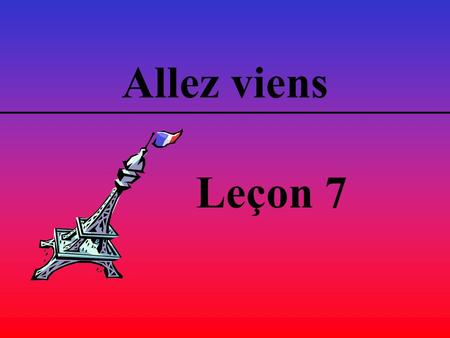 Allez viens Leçon 7. Première Étape Is something worng? Quelque chose ne va pas?