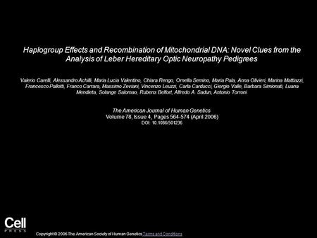 Haplogroup Effects and Recombination of Mitochondrial DNA: Novel Clues from the Analysis of Leber Hereditary Optic Neuropathy Pedigrees Valerio Carelli,