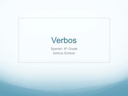 Verbos Spanish: 8 th Grade Señora Scherer. Vocabulario: -er and -ir Verbos Make a t-chart that looks like the one below. You will need 10 spaces. Then.