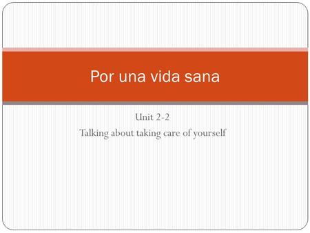 Unit 2-2 Talking about taking care of yourself Por una vida sana.